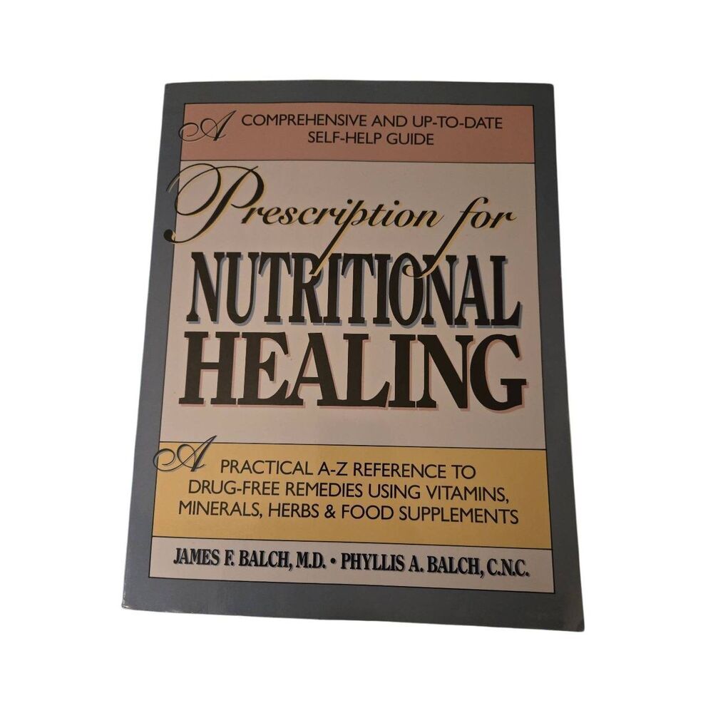 prescription for nutritional healing by James F. Balch - Avery books - isbn 0895
